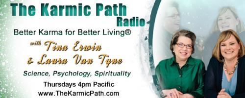 The Karmic Path Radio with Tina and Laura : Connecting the Dots... Science, Spirituality, and Psychology
