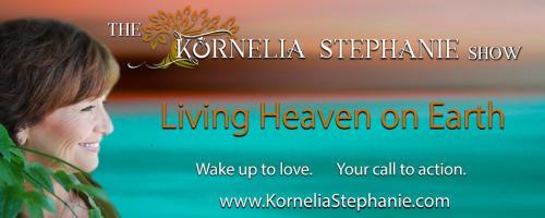 The Kornelia Stephanie Show: The Top 3 Ways for Creating Inner Peace claiming your spiritual power in the "Midst of Turmoil" 