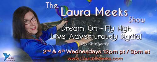 The Laura Meeks Show: Dream On ~ Fly High ~ Live Adventurously Radio!: Decide to Fly High
