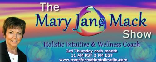 The Mary Jane Mack Show: Tune-in to Holistic Intuitive Mary Jane Mack as She Offers Guidance to Better Health for You and Your Pets