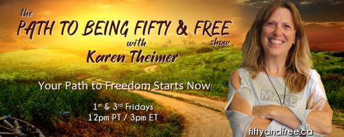 The Path to Being Fifty and Free Show with Karen Theimer: Your Path to Freedom Starts Now: Scalar Light & The Promise of New Healing Technology with Special Guest, Tom Paladino