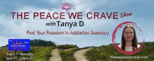 The Peace We Crave with Tanya D.: Find Your Freedom in Addiction Recovery: Self Compassion in Sobriety