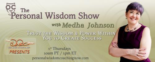 The Personal Wisdom Show with Medha Johnson: Trust the Wisdom & Power Within You to Create Success: So what are you? A human being or a human doing?