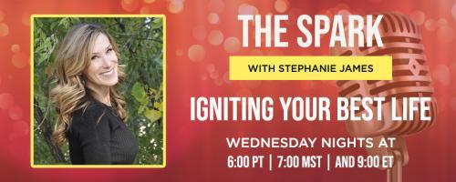 The Spark with Stephanie James: Igniting Your Best Life: The Bond that Never Ends with Joe McQuillen