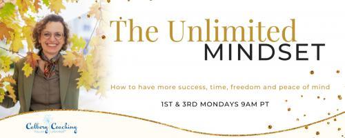 The Unlimited Mindset: How to Have More Success, Time, Freedom, and Peace of Mind with Your Host Camilla Calberg: How To Accelerate Your Career