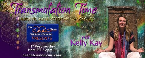 Transmutation Time with Kelly Kay: Energetic Alchemy for an Amazing Life: What is the energetic process of transmutation? 