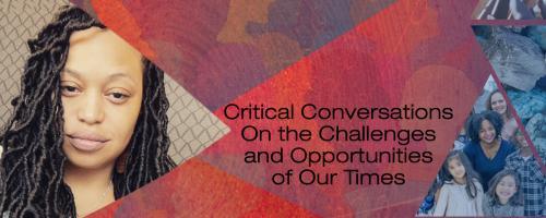 US with Dr. Crystallee Crain: Critical Conversations On the Challenges and Opportunities of Our Times: Addressing the Impact of the Insurrection - A Panel of Truth Seekers and Front Line Change Makers 