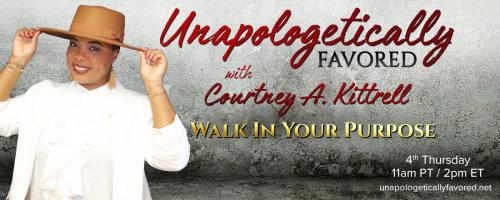 Unapologetically Favored with Courtney A. Kittrell: Walk In Your Purpose: You’re Healing