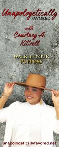 Unapologetically Favored with Courtney A. Kittrell: Walk In Your Purpose