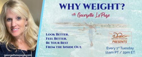 Why Weight? Look better. Feel better. Be your best from the inside out with Georgette LePage.: FLIPPING DIET CULTURE BELIEFS