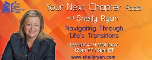 Your Next Chapter Radio with Shelly Ryan: Navigating Through Life's Transitions: Stop Swiping LEFT and Swipe RIGHT -- Learning the Right Way to Date Differently with Mayra Figueroa-Clark